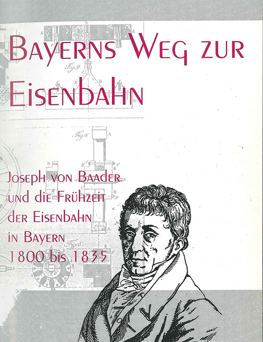 Stephan Deutinger: Bayerns Weg zur Eisenbahn. Joseph von Baader und die Frühzeit der Eisenbahn in Bayern 1800 bis 1835, St. Ottilien 1997