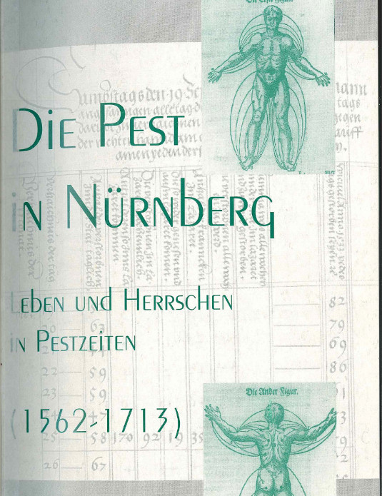 Carolin Porzelt: Die Pest in Nürnberg. Leben und Herrschen in Pestzeiten (1562-1763), St. Ottilien 2000
