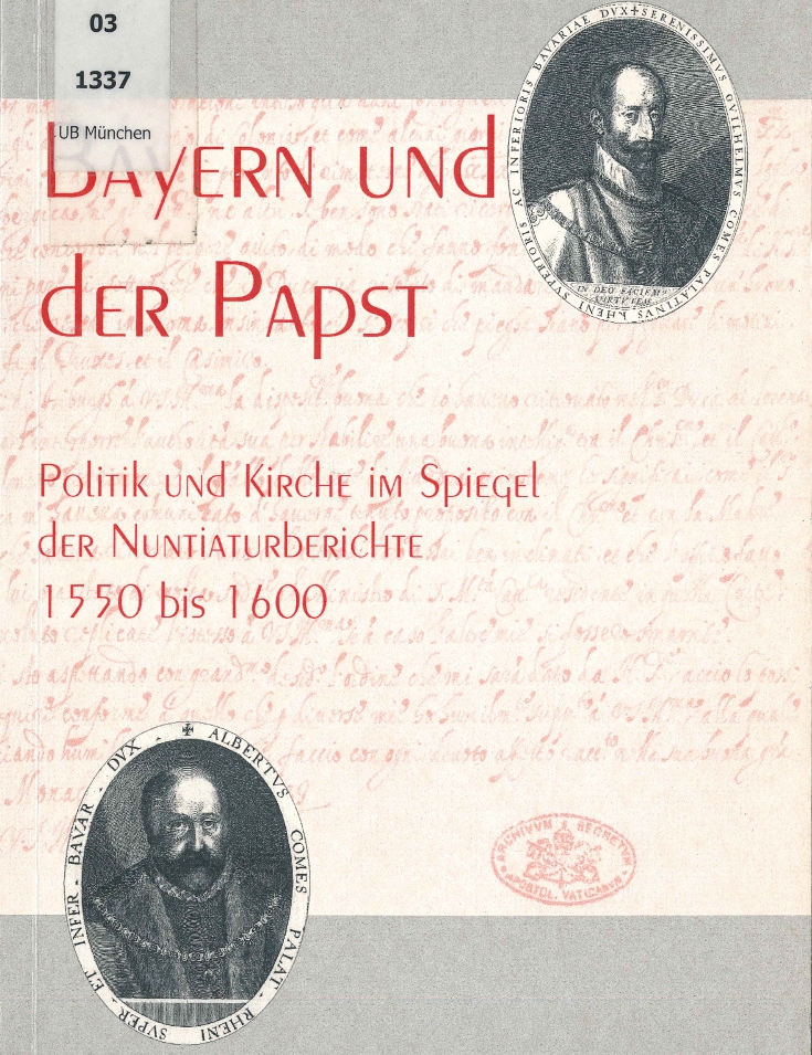 Bettina Scherbaum: Bayern und der Papst. Politik und Kirche im Spiegel der Nuntiaturberichte 1550 bis 1600, St. Ottilien 2002