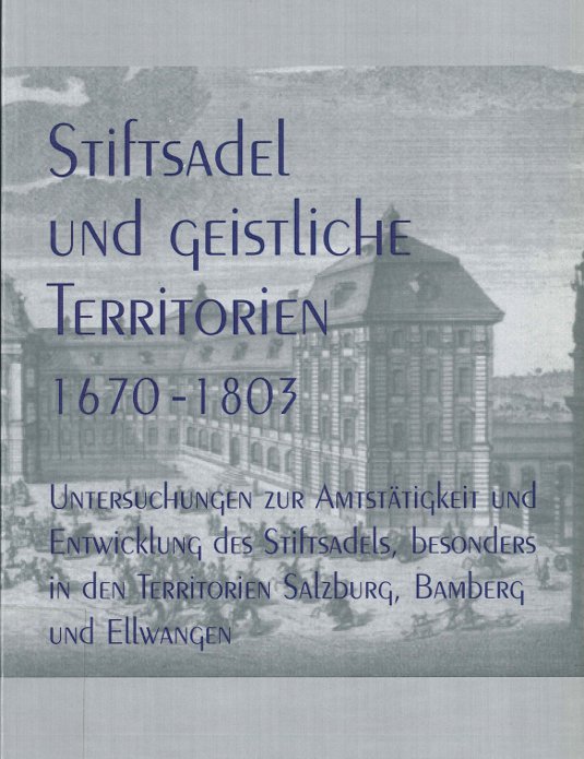 Claus Fackler: Stiftsadel und geistliche Territorien 1670-1803. Untersuchungen zur Amtstätigkeit und Entwicklung des Stiftsadels, besonders in den Territorien Salzburg, Bamberg und Ellwangen, St. Ottilien 2006